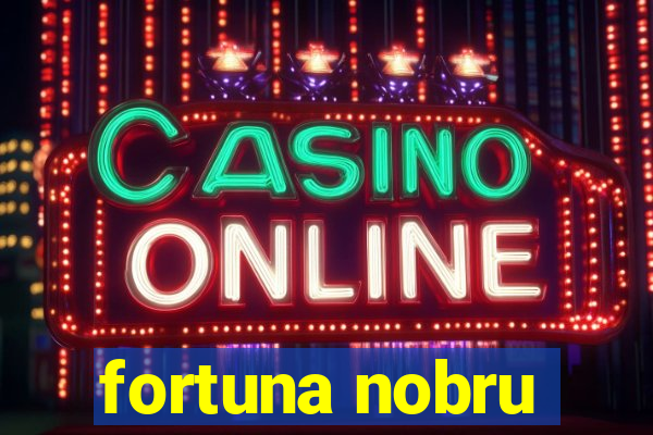 fortuna nobru